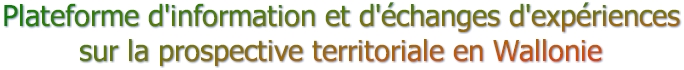 Plateforme d'information et d'changes d'expriences sur la prospective territoriale en Wallonie